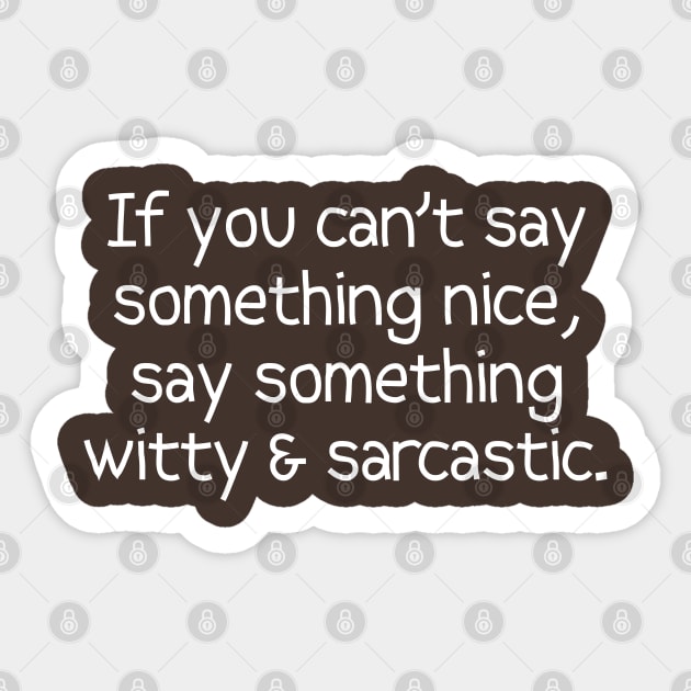 If You Can't Say Something Nice, Say Something Sarcastic Sticker by PeppermintClover